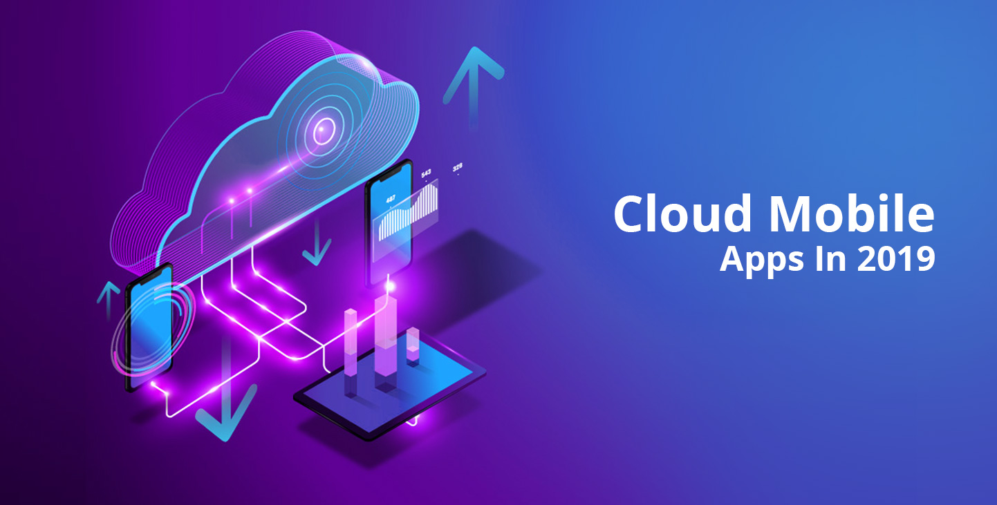 Why To Go With Cloud Mobile Apps In 2019